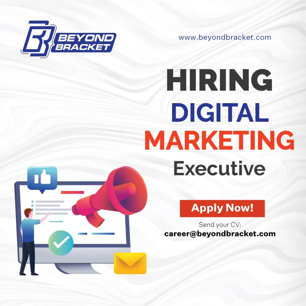 Hiring Digital Marketing Executive - 2022 - Beyond Bracket Ltd.