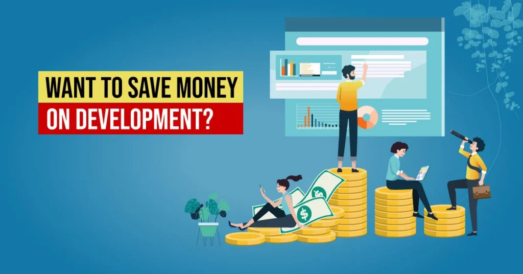 Want to Save Money on Development?